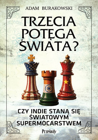 Trzecia potęga świata?. Czy Indie staną się światowym supermocarstwem Adam Burakowski - okladka książki