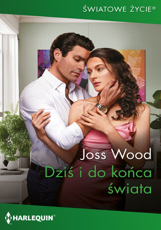 Dziś i do końca świata Joss Wood - okladka książki