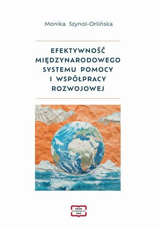 Efektywność międzynarodowego systemu pomocy i współpracy rozwojowej Monika Szynol- Orlińska - okladka książki
