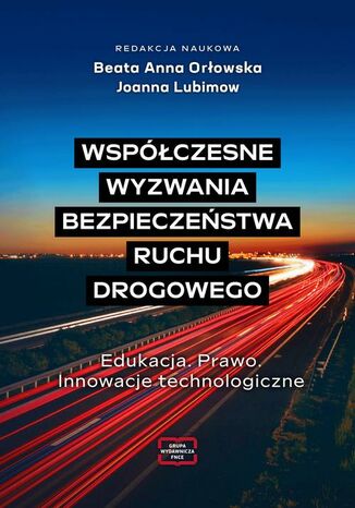 Współczesne wyzwania bezpieczeństwa ruchu drogowego Edukacja. Prawo. Innowacje technologiczne Beata Anna Orłowska - okladka książki