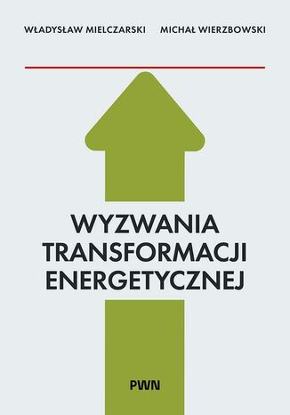 Wyzwania Transformacji Energetycznej Władysław Mielczarski, Michał Wierzbowski - okladka książki