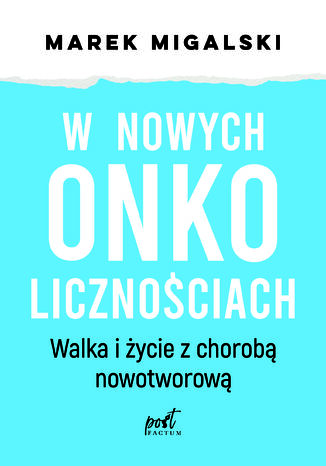 W nowych onkolicznościach. Moje życie z chorobą nowotworową Marek Migalski - okladka książki