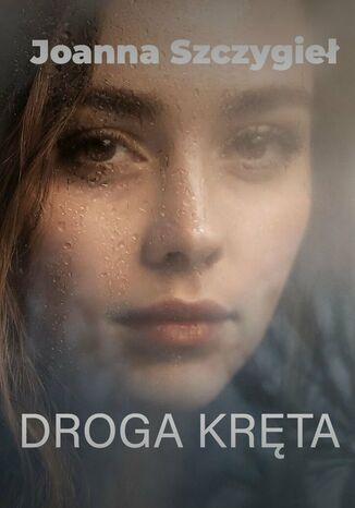Droga kręta Joanna Szczygieł - okladka książki
