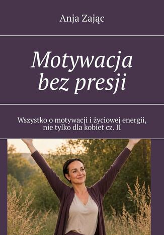 Motywacja bez presji. Część 2 Anja Zając - okladka książki