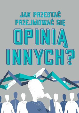 Jak przestac przejmowac się opinia innych? Błażej Ciesielski - okladka książki