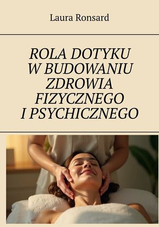 Rola dotyku w budowaniu zdrowia fizycznego i psychicznego Laura Ronsard - okladka książki