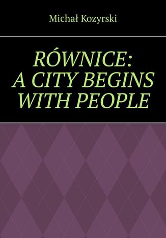 RÓWNICE: A CITY BEGINS WITH PEOPLE Michał Kozyrski - okladka książki