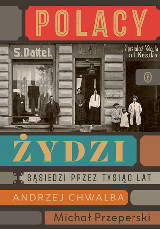 Polacy  Żydzi. Sąsiedzi przez tysiąc lat Andrzej Chwalba, Michał Przeperski - okladka książki