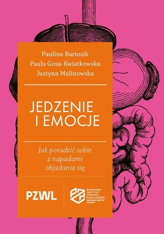 Jedzenie i emocje Paulina Bartosik, Paula Gosa-Kwiatkowska, Justyna Malinowska - okladka książki
