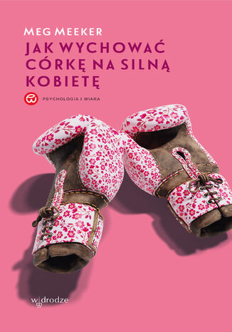 Jak wychować córkę na silną kobietę Meg Meeker - okladka książki