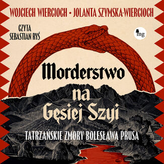 Morderstwo na Gęsiej Szyi. Tatrzańskie zmory Bolesława Prusa Wojciech Wiercioch, Jolaanta Szymska-Wiercioch - audiobook MP3