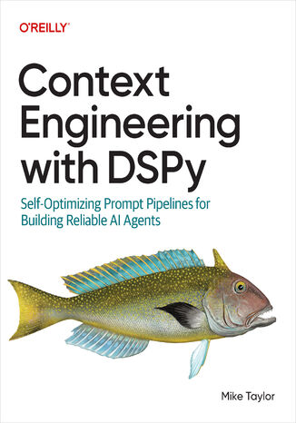 Context Engineering with DSPy. Self-Optimizing Prompt Pipelines for Building Reliable AI Agents Mike Taylor - okladka książki