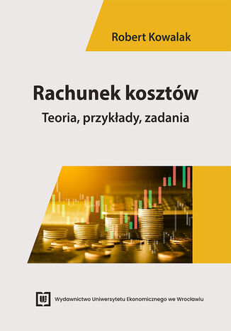 Rachunek kosztów. Teoria, przykłady, zadania Robert Kowalak - okladka książki