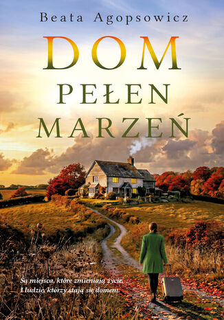 Dom pełen marzeń Beata Agopsowicz - okladka książki
