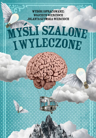 Myśli szalone i wyleczone Wojciech Wiercioch, Jolanta Szymska-Wiercioch - okladka książki