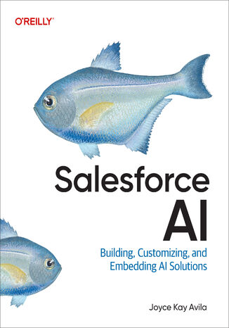 Salesforce AI. Building, Customizing, and Embedding AI Solutions Joyce Kay Avila - okladka książki