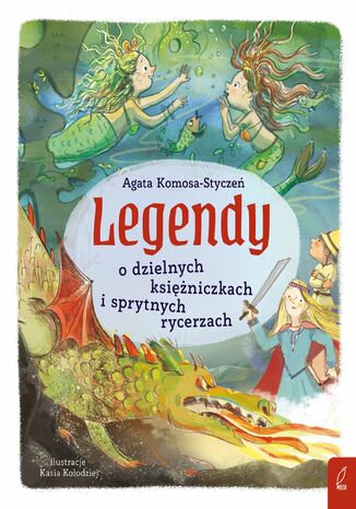 Legendy o dzielnych księżniczkach i sprytnych rycerzach Agata Komosa-Styczeń - okladka książki