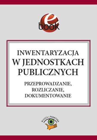 Inwentaryzacja w jednostkach publicznych. Przeprowadzanie, rozliczanie, dokumentowanie Barbara Jarosz - okladka książki