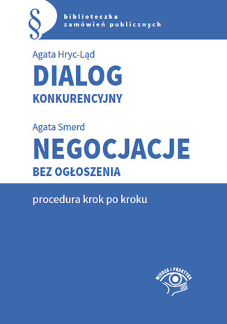 Dialog konkurencyjny. Negocjacje bez ogłoszenia-procedura krok po kroku Agata Hryc-Ląd, Agata Smerd - okladka książki