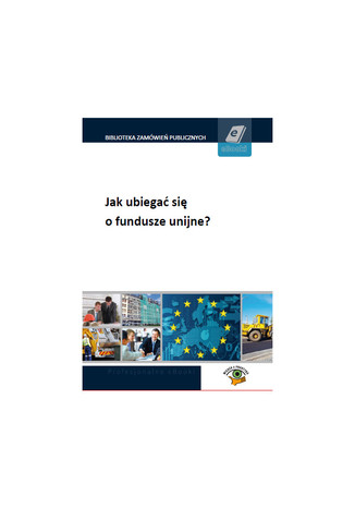 Jak ubiegać się o fundusze unijne? Agnieszka Pogorzelska - okladka książki