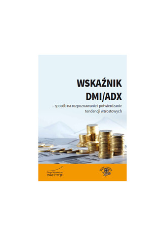 Wskaźnik DMI/ADX - sposób na rozpoznawanie i potwierdzanie tendencji wzrostowych Michał Pietrzyca - okladka książki