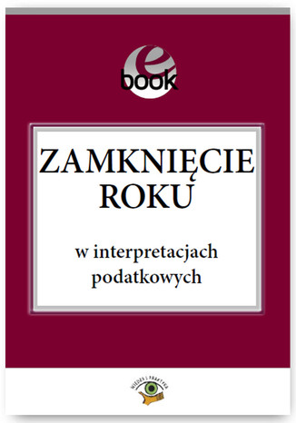 Zamknięcie roku w interpretacjach podatkowych Jakub Rychlik, Marcin Szymankiewicz, Tomasz Wisiecki, Anna Szczepaniec,Mirosław Siwiński, Aneta Drosik, Grzegorz Tomala - okladka książki