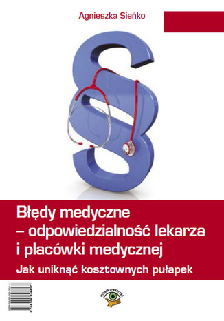 Błędy medyczne - odpowiedzialność prawna lekarza i placówki medycznej. Jak uniknąć kosztownych pułapek Agnieszka Sieńko - okladka książki