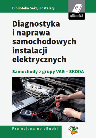 Diagnostyka i naprawa samochodowych instalacji elektrycznych - samochody z grupy VAG - Skoda Marcin Rudnicki - okladka książki