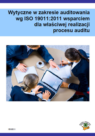 Wytyczne w zakresie audytowania wg ISO 19011:2011 wsparciem dla właściwej realizacji procesu auditu Dariusz Kłosowski - okladka książki