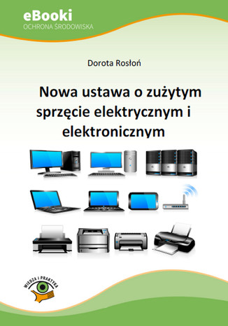 Nowa ustawa o zużytym sprzęcie elektrycznym i elektronicznym Dorota Rosłoń - okladka książki