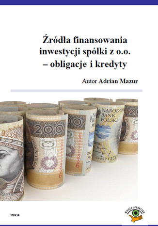 Źródła finansowania inwestycji spółki z o.o. - obligacje i kredyty Adrian Mazur - okladka książki