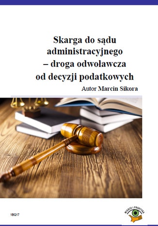 Skarga do sądu administracyjnego - droga odwolawcza od decyzji podatkowych Marcin Sikora - okladka książki