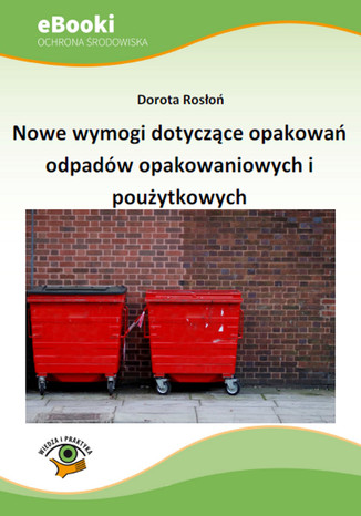 Nowe wymogi dotyczące opakowań odpadów opakowaniowych i poużytkowych Dorota Rosłoń - okladka książki