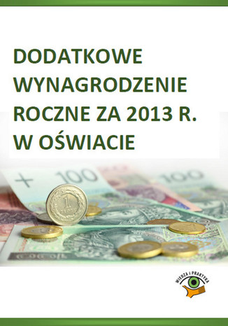 Dodatkowe wynagrodzenie roczne za 2013 r. w oświacie Dariusz Dwojewski, Agnieszka Rumik - okladka książki