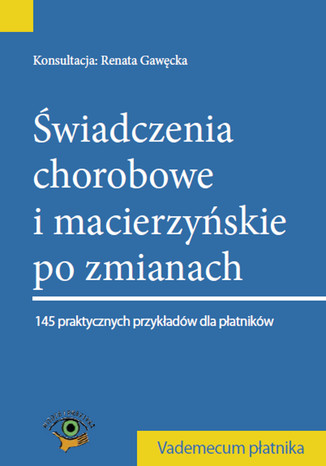 Świadczenia chorobowe i macierzyńskie po zmianach 2014 praca zbiorowa - okladka książki