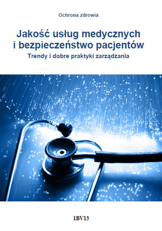 Jakość usług medycznych i bezpieczeństwo pacjentów. Trendy i dobre praktyki zarządzania Arkadiusz Trela - okladka książki