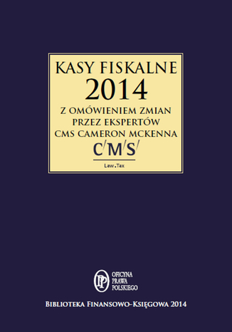 Kasy fiskalne 2014 z omówieniem ekspertów CMS Cameron McKenna eksperci kancelarii CMS cameron McKenna - okladka książki