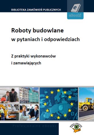 Roboty budowlane w pytaniach i odpowiedziach - z praktyki zamawiających i wykonawców Alicja Biegańska, Eliza Grodzka,  Agata Smerd, Magdalena Zadora-Redźko, Dominika Perkowska, Andrzela Gawrońska-Baran, Kamil Adamiec, Małgorzata Niezgoda-Kamińska - okladka książki