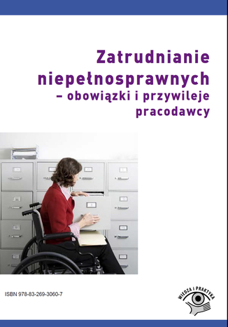 Zatrudnianie niepełnosprawnych - obowiązki i przywileje pracodawcy Emilia Wawrzyszczuk - okladka książki