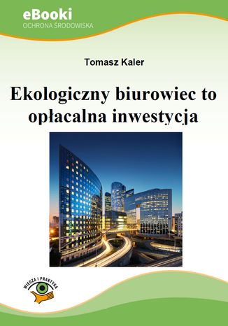 Ekologiczny biurowiec to opłacalna inwestycja Tomasz Kaler - okladka książki