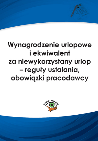Wynagrodzenie urlopowe i ekwiwalent za niewykorzystany urlop - reguły ustalania, obowiązki pracodawcy praca zbiorowa - okladka książki