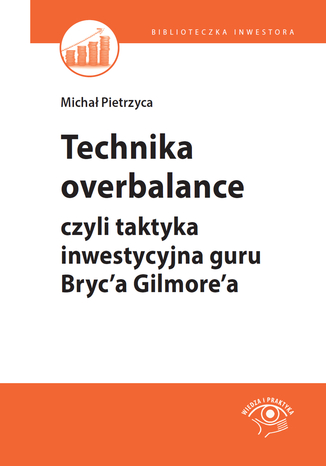Technika overbalance, czyli taktyka inwestycyjna guru Bryc'a Gilmore'a Michał Pietrzyca - okladka książki
