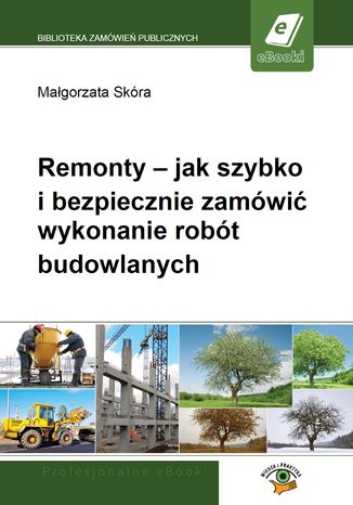 Remonty - jak szybko i bezpiecznie zamówić wykonanie robót budowlanych Małgorzata Skóra - okladka książki