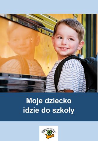 Moje dziecko idzie do szkoły Beata Zielińska-Rocha, Wanda Pakulniewicz - okladka książki