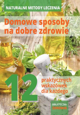 Naturalne metody leczenia - domowe sposoby na dobre zdrowie praca zbiorowa - okladka książki