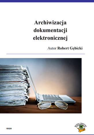 Archiwizacja dokumentacji elektronicznej Robert Gębicki - okladka książki