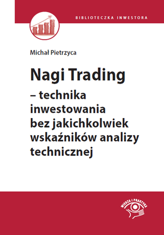 Nagi Trading - technika inwestowania bez jakichkolwiek wskaźników analizy technicznej Michał Pietrzyca - okladka książki