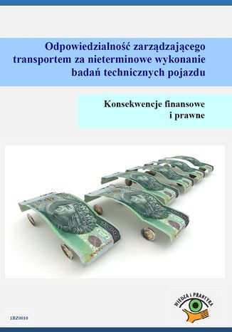 Odpowiedzialność zarządzającego transportem za nieterminowe wykonanie badań technicznych pojazdu. Konsekwencje finansowe i prawne Adam Gorgol - okladka książki
