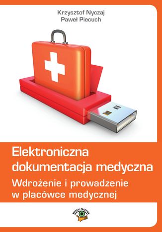 Elektroniczna dokumentacja medyczna. Wdrożenie i prowadzenie w placówce medycznej (wydanie trzecie zaktualizowane) Krzysztof Nyczaj, Paweł Piecuch - okladka książki