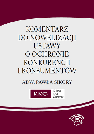 Komentarz do nowelizacji ustawy o ochronie konkurencji i konsumentów adw. Pawła Sikory Paweł Sikora - okladka książki